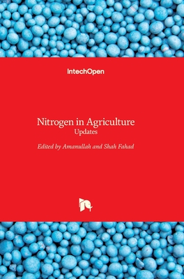 Nitrogen in Agriculture: Updates - Amanullah, Khan (Editor), and Fahad, Shah (Editor)