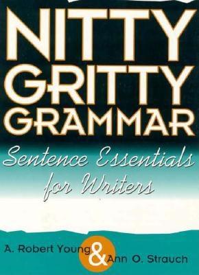 Nitty Gritty Grammar Student's Book: Sentence Essentials for Writers - Young, A Robert, and Strauch, Ann O