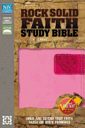 NIV, Rock Solid Faith Study Bible for Teens, Leathersoft, Pink, Printed Page Edges: Build and defend your faith based on God's promises
