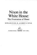 Nixon in the White House: The Frustration of Power