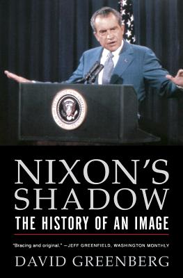 Nixon's Shadow: The History of an Image - Greenberg, David