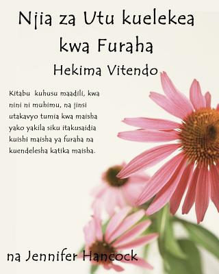 Njia Za Utu Kuelekea Kwa Furaha: Hekima Vitendo (Swahili Translation) - Hancock, Jennifer