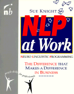 Nlp at Work: The Difference That Makes a Difference in Business