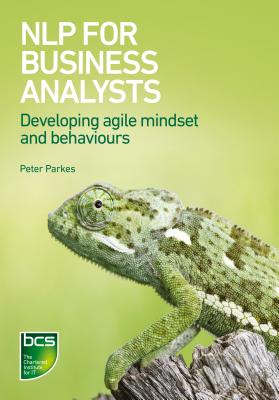 NLP for Business Analysts: Developing agile mindset and behaviours - Parkes, Peter