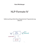 NLP-Formate IV: Selbstcoaching mittels Neurolinguistischer Programmierung (Band 4)