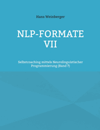 NLP-Formate VII: Selbstcoaching mittels Neurolinguistischer Programmierung (Band 6)
