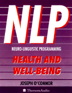 Nlp, Health and Well-Being: Practical Ways to Harmonize Mind and Body