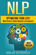 Nlp: Optimizing Your Life!- Mind Control, Human Behavior and Hypnosis