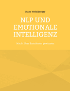 NLP und Emotionale Intelligenz: Macht ber Emotionen gewinnen