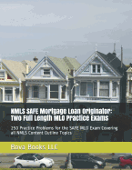NMLS SAFE Mortgage Loan Originator: Two Full Length MLO Practice Exams: 250 Practice Problems for the SAFE MLO Exam Covering all NMLS Content Outline Topics