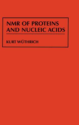NMR of Proteins and Nucleic Acids - Wthrich, Kurt