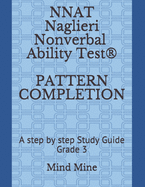 NNAT Naglieri Nonverbal Ability Test(R) PATTERN COMPLETION: A step by step Study Guide Grade 3