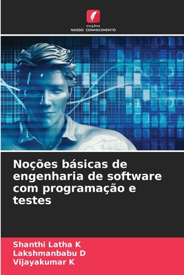 Noes bsicas de engenharia de software com programao e testes - K, Shanthi Latha, and D, Lakshmanbabu, and K, Vijayakumar