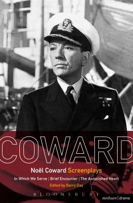 Nol Coward Screenplays: In Which We Serve, Brief Encounter, The Astonished Heart - Coward, Nol, and Day, Barry (Editor)