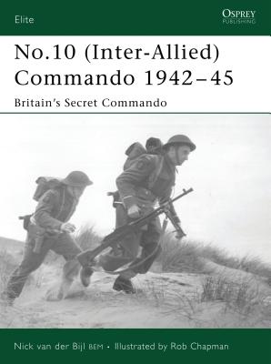 No.10 (Inter-Allied) Commando 1942-45: Britain's Secret Commando - van der Bijl, Nick