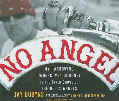 No Angel: My Harrowing Undercover Journey to the Inner Circle of the Hells Angels - Dobyns, Jay, and Johnson-Shelton, Nils, and Foster, Mel (Narrator)