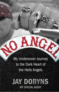 No Angel: My Undercover Journey To The Dark Heart Of The Hells