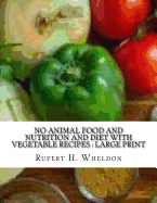 No Animal Food and Nutrition and Diet with Vegetable Recipes: Large Print