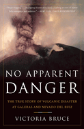 No Apparent Danger: The True Story of Volcanic Disaster at Galeras and Nevado Del Ruiz