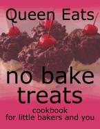 No Bake Treats: Cookbook for Little Bakers and You