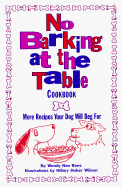 No Barking at the Table Cookbook: More Recipes Your Dog Will Beg for