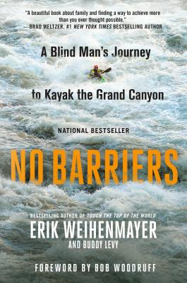 No Barriers: A Blind Man's Journey to Kayak the Grand Canyon - Weihenmayer, Erik, and Levy, Buddy