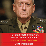 No Better Friend, No Worse Enemy Lib/E: The Life of General James Mattis