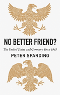 No Better Friend?: The United States and Germany Since 1945