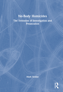 No-Body Homicides: The Evolution of Investigation and Prosecution