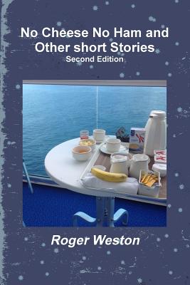 No Cheese No Ham and Other short Stories Second Edition - Weston, Roger