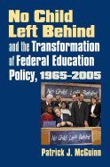 No Child Left Behind and the Transformation of Federal Education Policy, 1965-2005