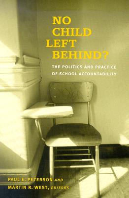 No Child Left Behind?: The Politics and Practice of School Accountability - Peterson, Paul E (Editor), and West, Martin R (Editor)