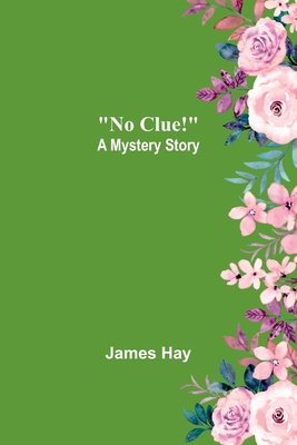 No Clue!: A Mystery Story - Hay, James