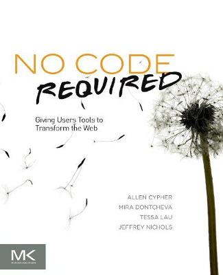 No Code Required: Giving Users Tools to Transform the Web - Cypher, Allen, and Dontcheva, Mira, and Lau, Tessa