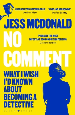 No Comment: What I Wish I'd Known About Becoming A Detective - McDonald, Jess