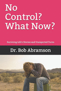 No Control? What Now?: Surviving Life's Storms and Unexpected Turns