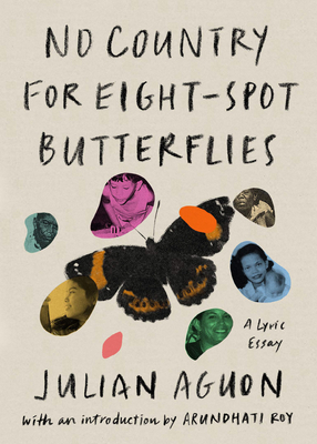 No Country for Eight-Spot Butterflies: A Lyric Essay - Aguon, Julian, and Roy, Arundhati (Introduction by)