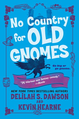 No Country for Old Gnomes: The Tales of Pell - Hearne, Kevin, and Dawson, Delilah S