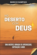 No Deserto com Deus: Uma incr?vel jornada de aprendizado, supera??o e amor