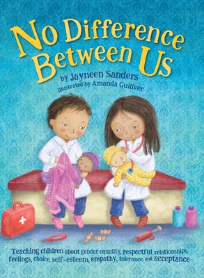 No Difference Between Us: Teach children about gender equality, respectful relationships, feelings, choice, self-esteem, empathy, tolerance - Sanders, Jayneen