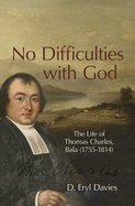 No Difficulties with God: The Life of Thomas Charles, Bala (1755-1814)