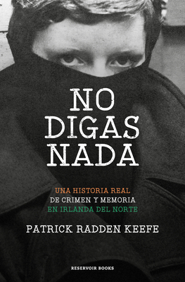 No Digas NADA / Say Nothing: A True Story of Murder and Memory in Northern Ireland - Keefe, Patrick Radden