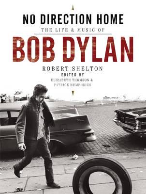 No Direction Home: The Life and Music of Bob Dylan - Shelton, Robert