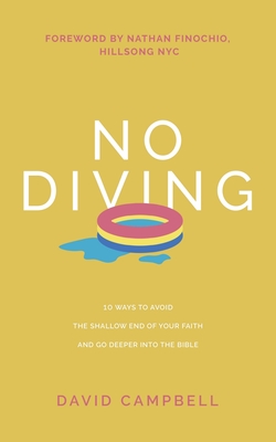 No Diving: 10 ways to avoid the shallow end of your faith and go deeper into the Bible - Campbell, David, and Finochio, Nathan (Foreword by)