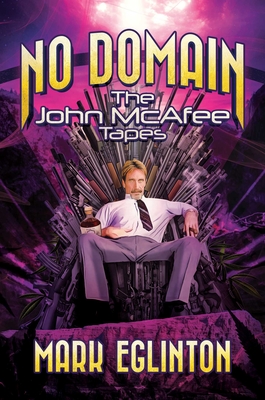 No Domain: The John McAfee Tapes - Eglinton, Mark