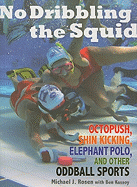 No Dribbling the Squid: Octopush, Shin Kicking, Elephant Polo, and Other Oddball Sports