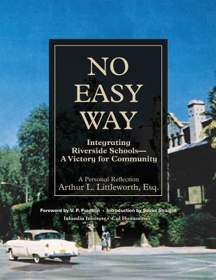 No Easy Way: Integrating Riverside Schools - A Victory for Community - Littleworth, Arthur L, and Franklin, Vp (Foreword by), and Straight, Susan (Introduction by)