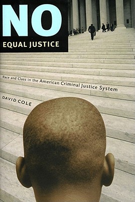 No Equal Justice: Race and Class in the American Criminal Justice System - Cole, David