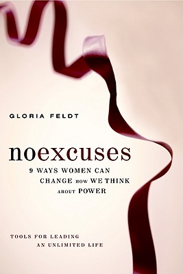 No Excuses: 9 Ways Women Can Change How We Think about Power - Feldt, Gloria