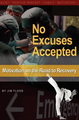 No Excuses Accepted: Motivations on the Road to Recovery - Flood, Jim